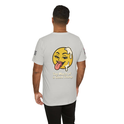 Too Much of a Good Thing Graphic T-Shirt | Funny Cheeky Tee | Playful Streetwear Shirt
