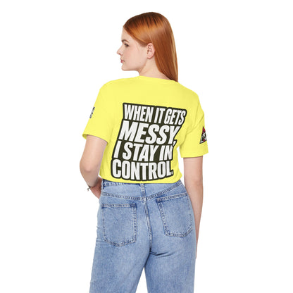 When It Gets Messy, I Stay in Control – Bold Attitude Graphic Tee