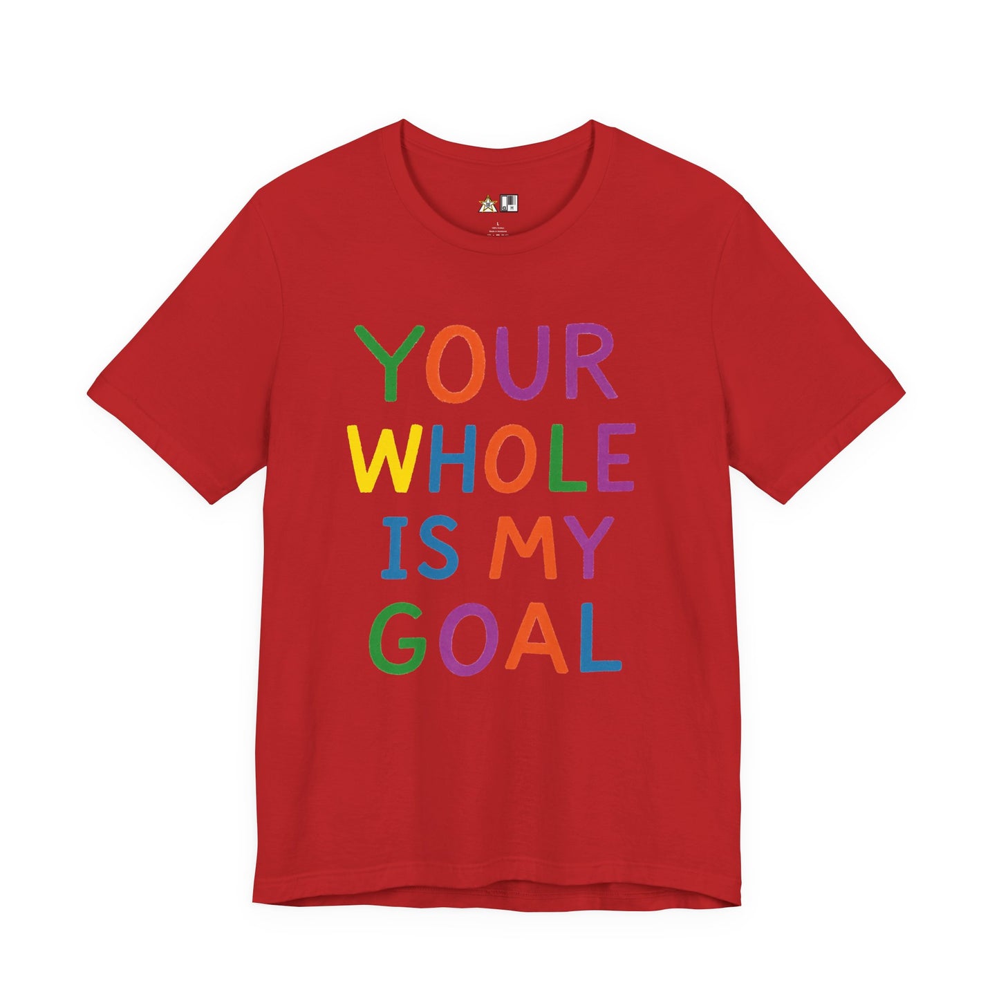 Your Whole Is My Goal – Unisex Streetwear Graphic Tee