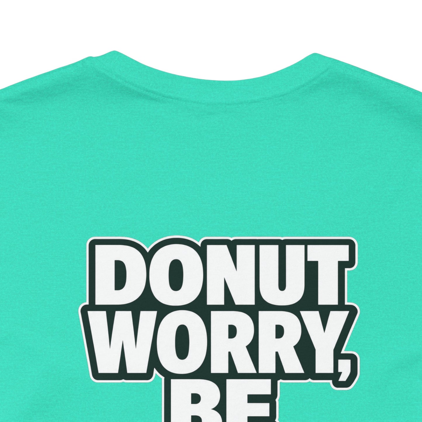 Donut Worry, Be Happy – Funny Donut Graphic Tee