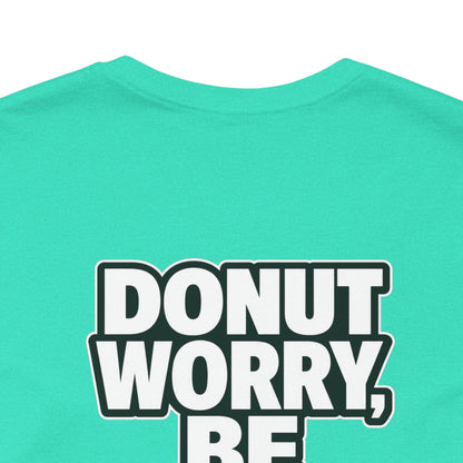 Donut Worry, Be Happy – Funny Donut Graphic Tee