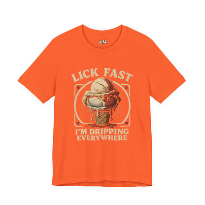 Lick Fast I’m Dripping Everywhere – Unisex Streetwear Graphic Tee