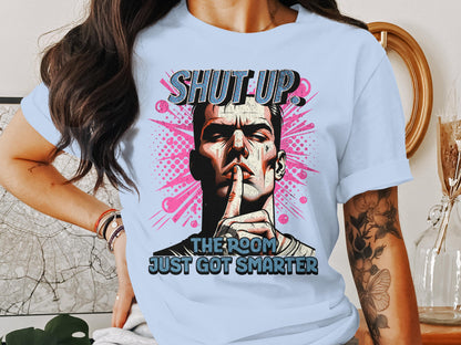 Shut Up The Room Just Got Smarter Graphic T-shirt product
