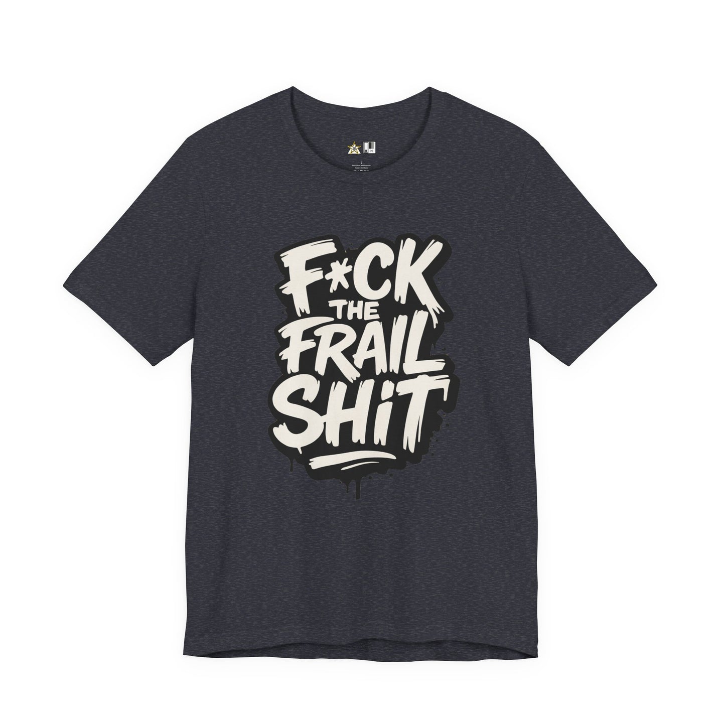 Fck the Frail Sht Attitude – Unisex Streetwear Graphic Tee