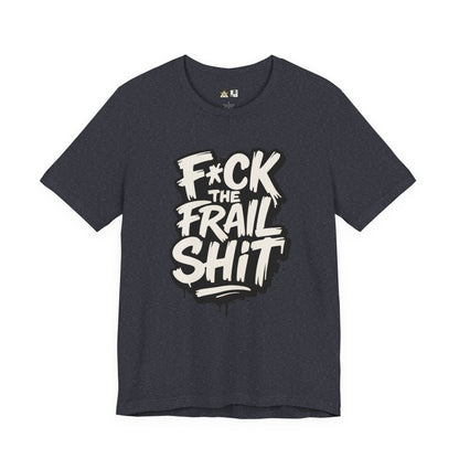 Fck the Frail Sht Attitude – Unisex Streetwear Graphic Tee
