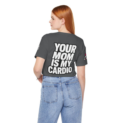 Your Mom Is My Cardio – Funny Adult Graphic Tee