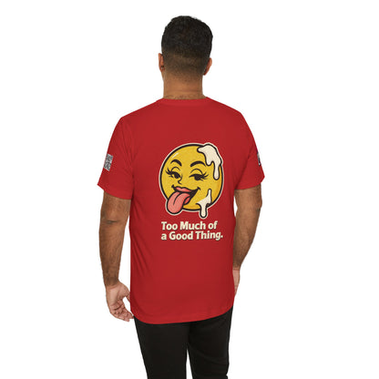 Too Much of a Good Thing Graphic T-Shirt | Funny Cheeky Tee | Playful Streetwear Shirt