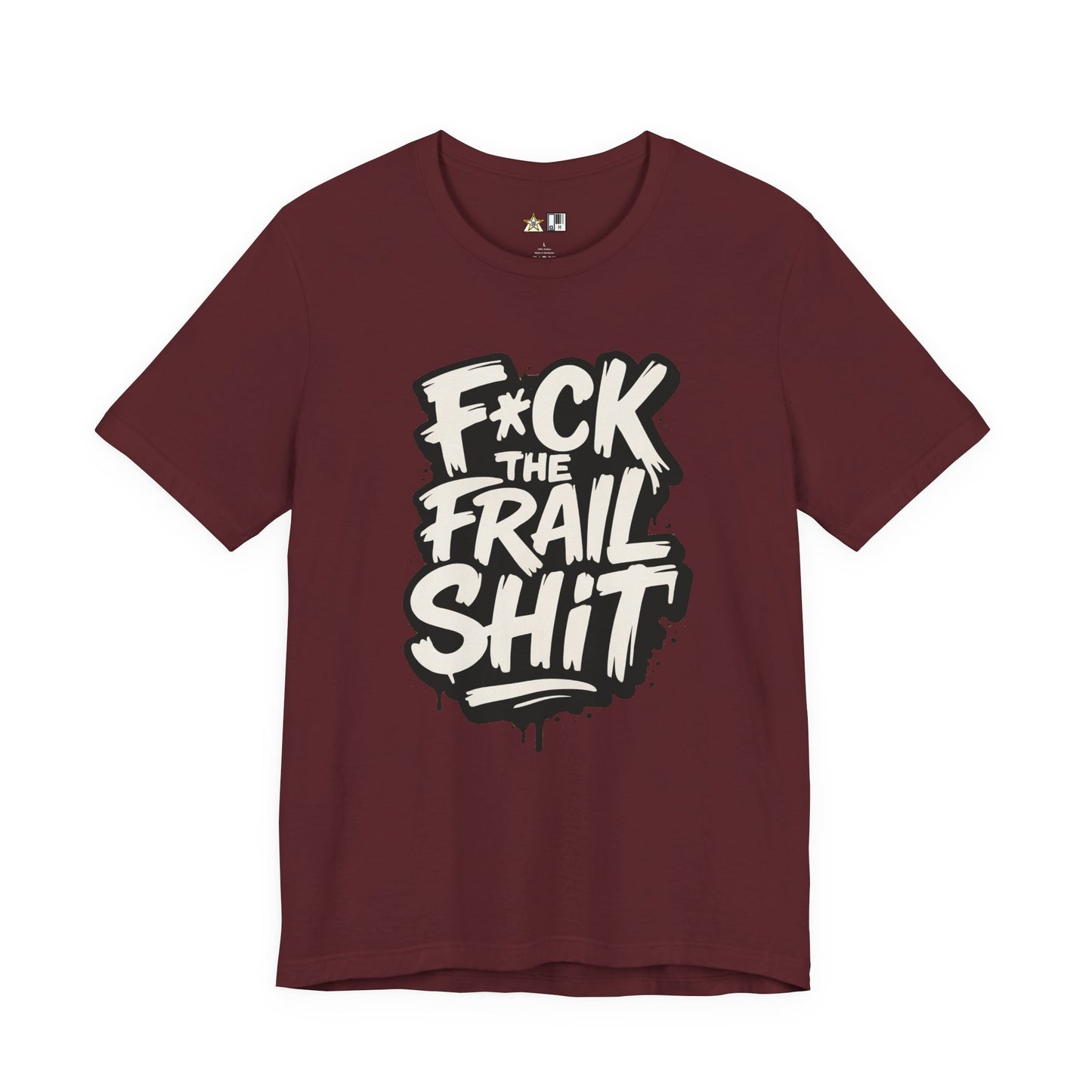 Fck the Frail Sht Attitude – Unisex Streetwear Graphic Tee