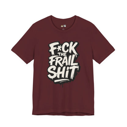 Fck the Frail Sht Attitude – Unisex Streetwear Graphic Tee