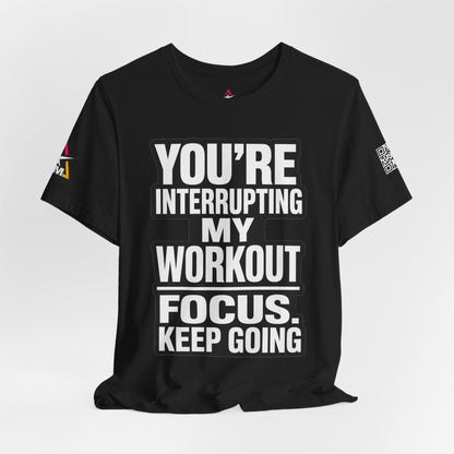 You’re Interrupting My Workout Graphic T-Shirt | Focus Keep Going Gym Tee | Fitness Streetwear