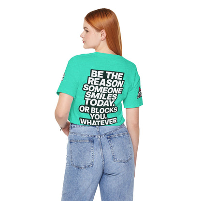 Be the Reason Someone Smiles Today… Or Blocks You – Funny Sarcastic Graphic Tee