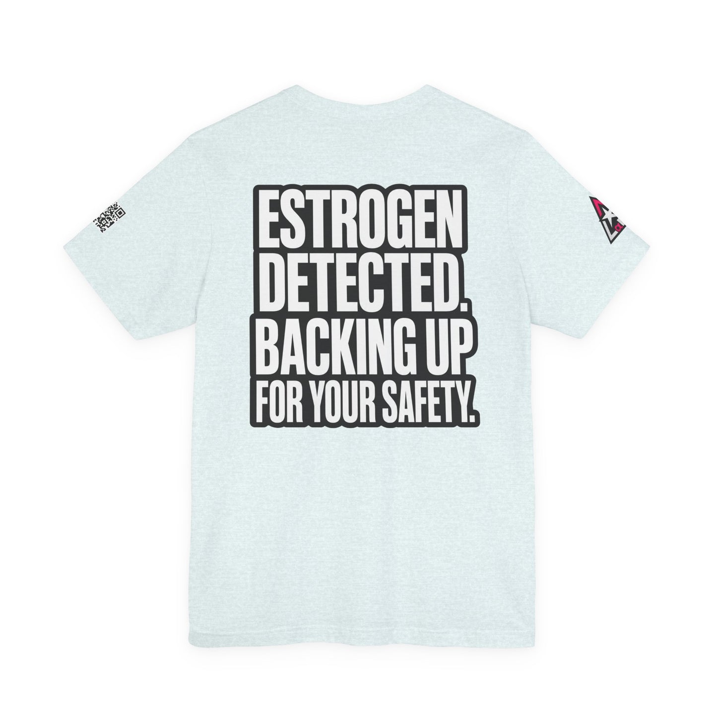 Estrogen Detected Backing Up for Your Safety – Funny Relationship Graphic Tee