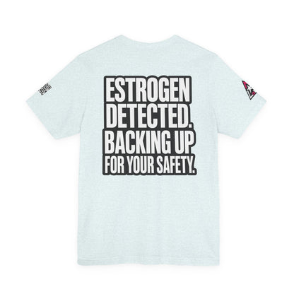 Estrogen Detected Backing Up for Your Safety – Funny Relationship Graphic Tee