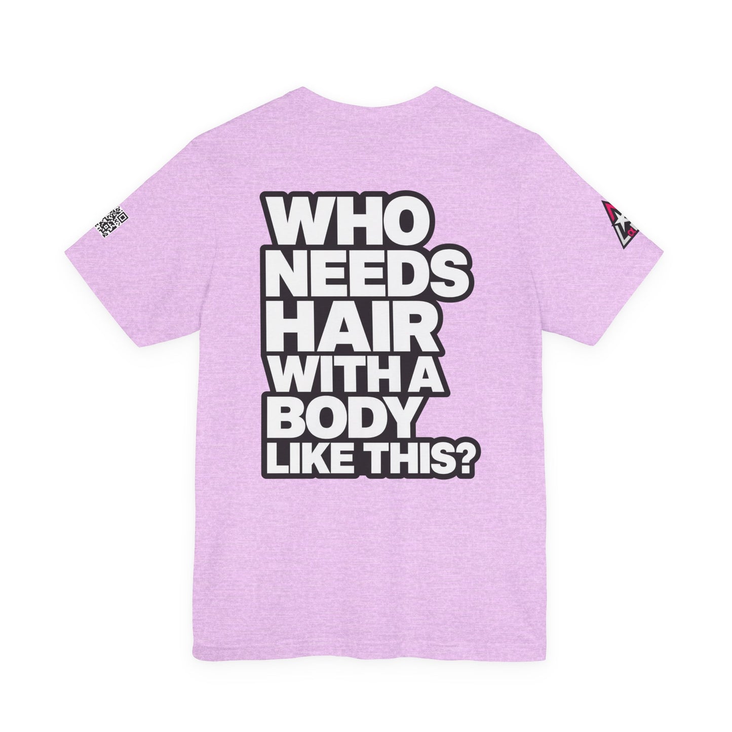 Who Needs Hair With a Body Like This? – Funny Confidence Graphic Tee