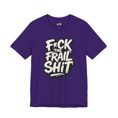 Fck the Frail Sht Attitude – Unisex Streetwear Graphic Tee