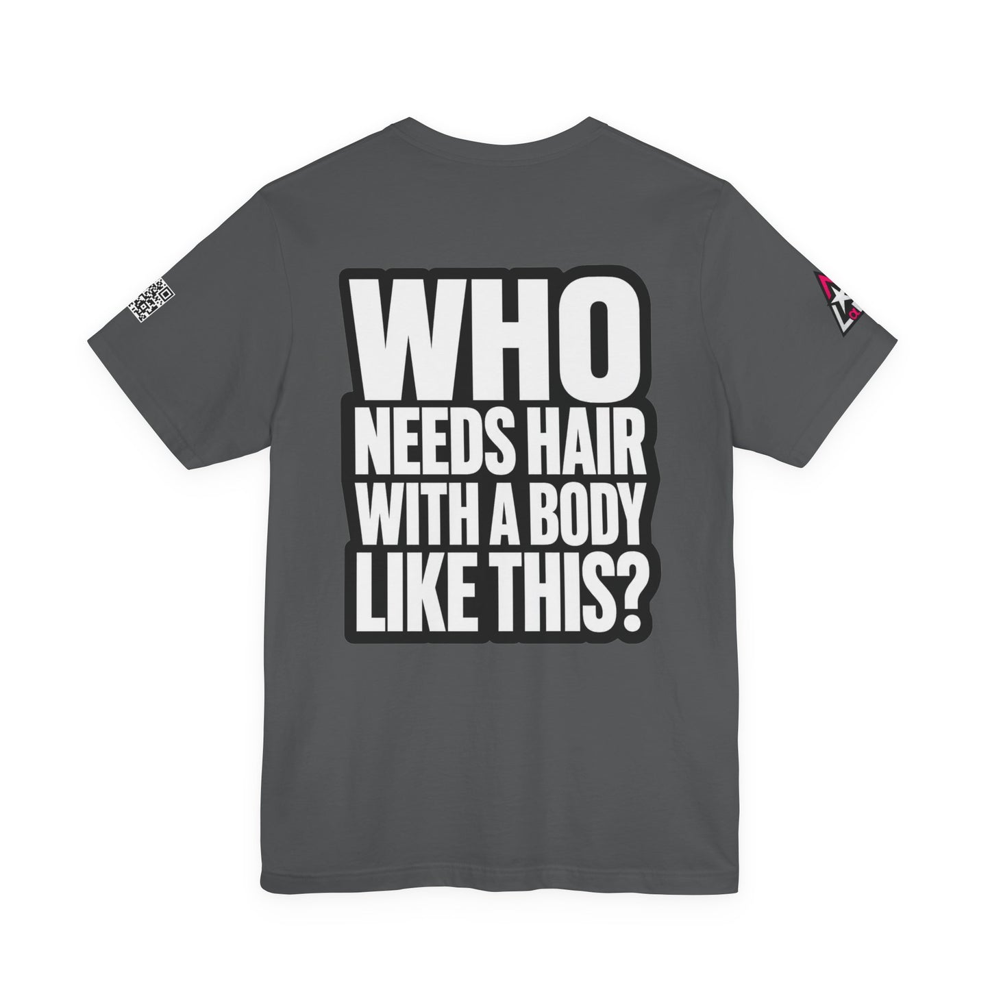 Who Needs Hair With a Body Like This? – Funny Gym Graphic Tee