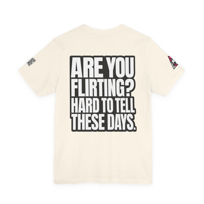 Are You Flirting? Hard to Tell These Days – Funny Dating Graphic Tee