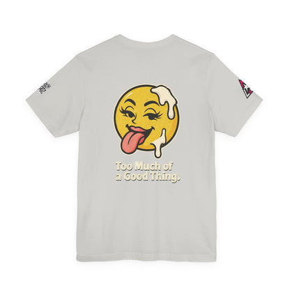 Too Much of a Good Thing Graphic T-Shirt | Funny Cheeky Tee | Playful Streetwear Shirt