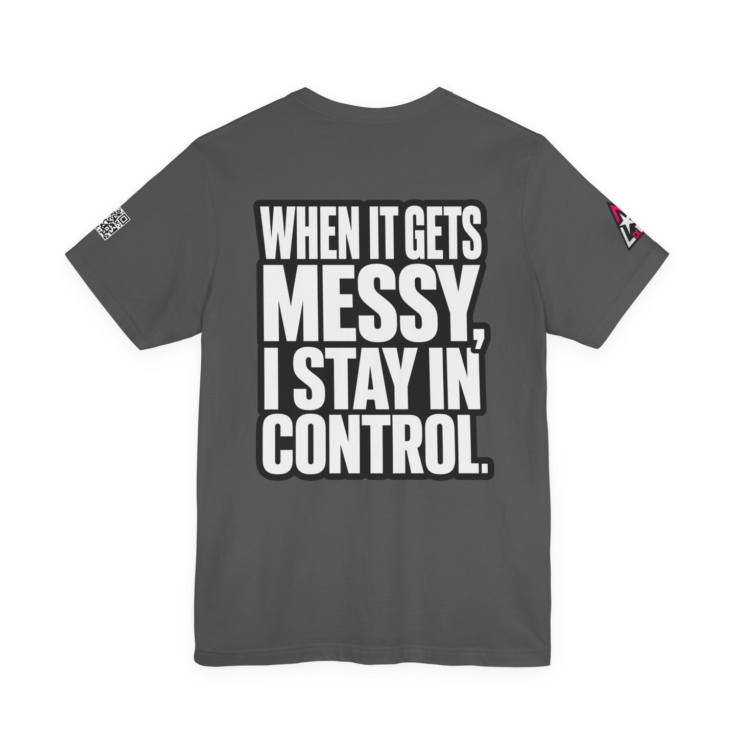 When It Gets Messy, I Stay in Control – Bold Attitude Graphic Tee