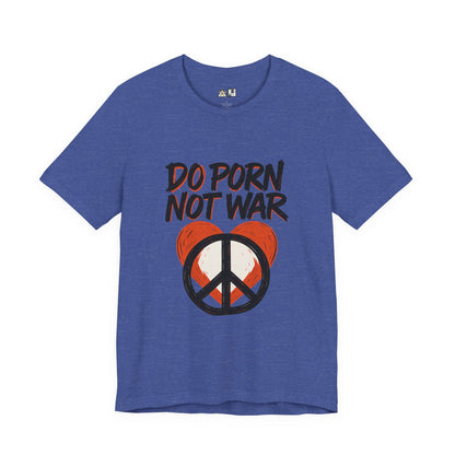 Do Porn Not War – Unisex Provocative Streetwear Tee