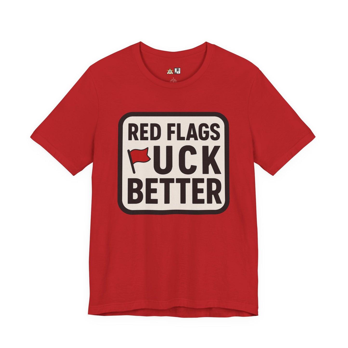 Red Flags F*ck Better – Unisex Streetwear Graphic Tee