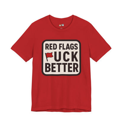 Red Flags F*ck Better – Unisex Streetwear Graphic Tee
