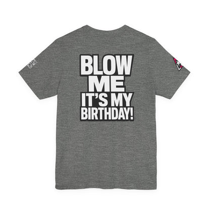 Blow Me, It’s My Birthday – Funny Birthday Graphic Tee