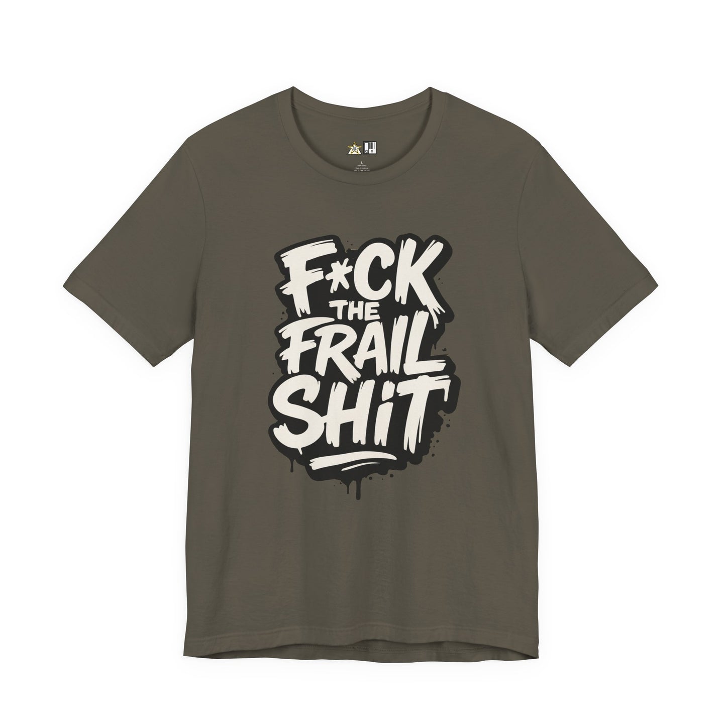 Fck the Frail Sht Attitude – Unisex Streetwear Graphic Tee
