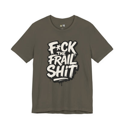 Fck the Frail Sht Attitude – Unisex Streetwear Graphic Tee
