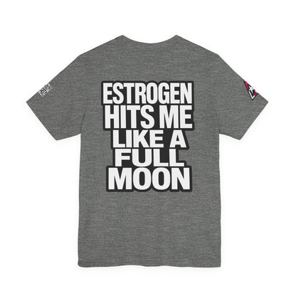 Estrogen Hits Me Like a Full Moon – Funny Hormone Graphic Tee