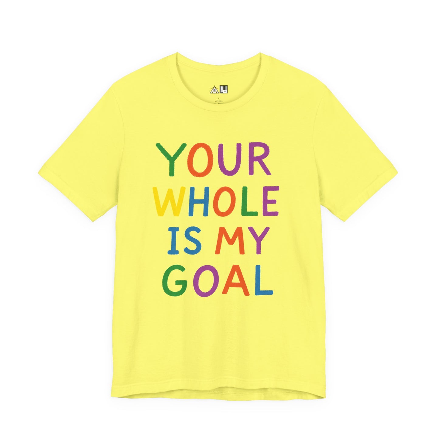 Your Whole Is My Goal – Unisex Streetwear Graphic Tee