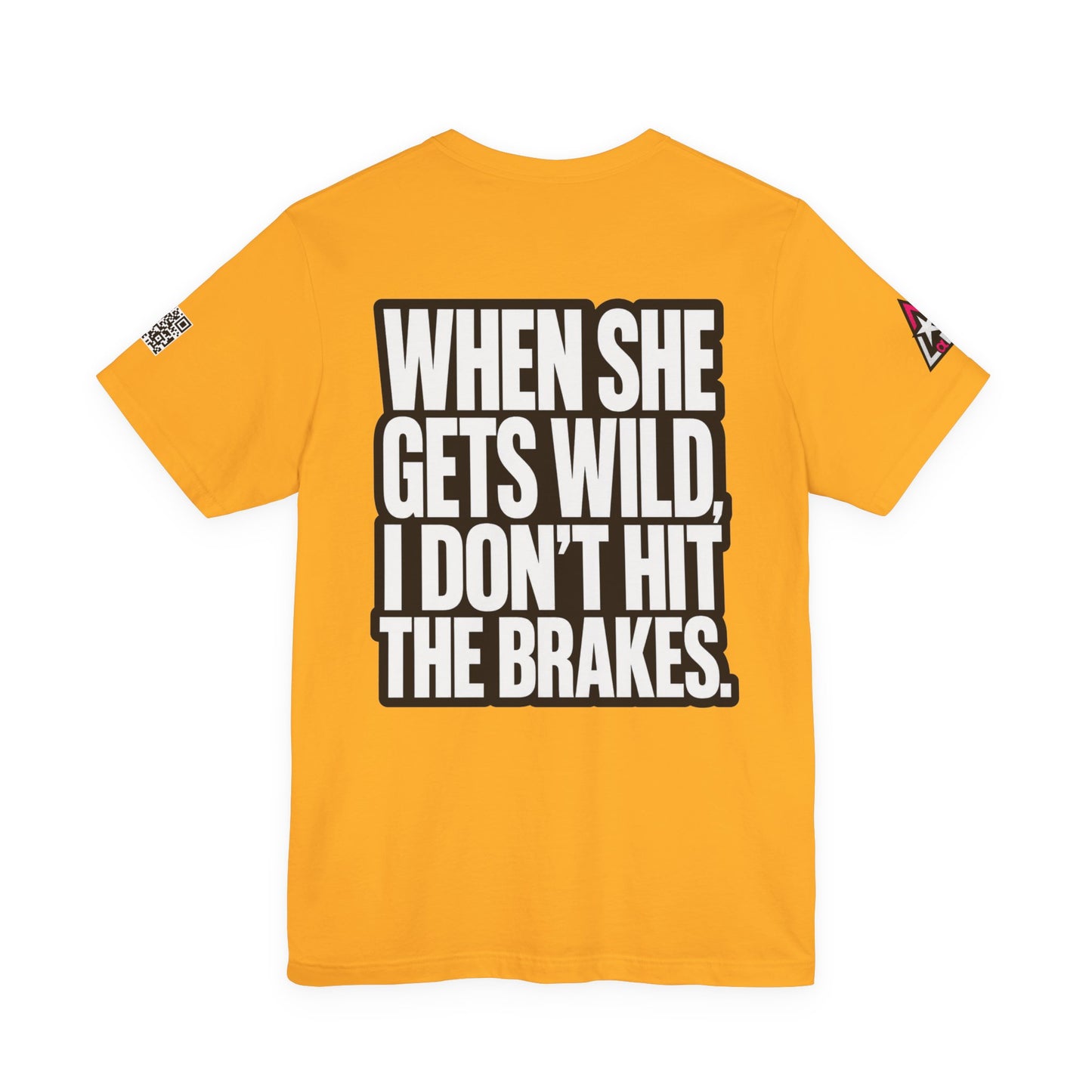 When She Gets Wild, I Don’t Hit the Brakes – Funny Dating Graphic Tee