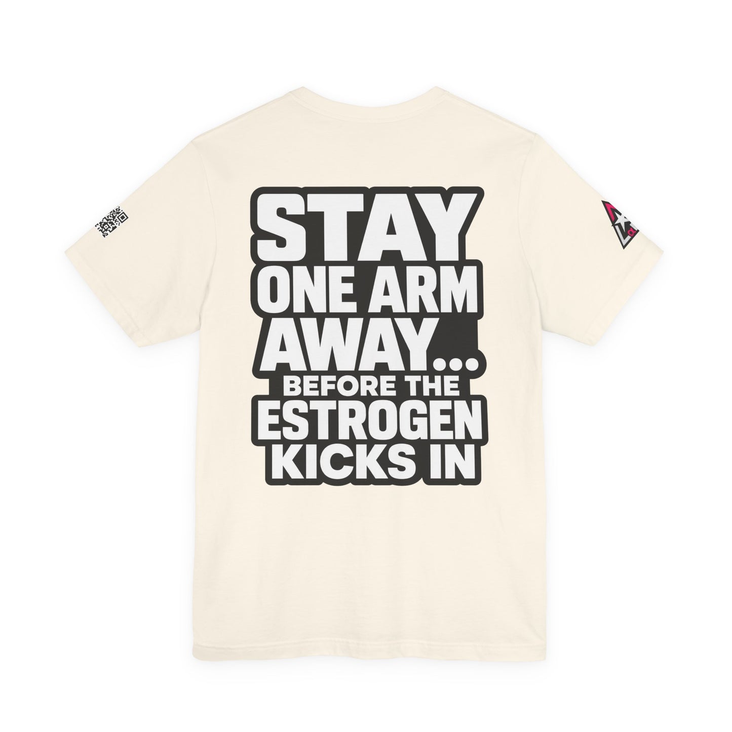 Stay One Arm Away – Funny Estrogen Warning Graphic Tee
