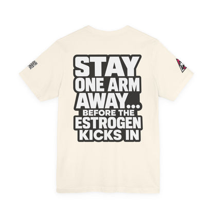 Stay One Arm Away – Funny Estrogen Warning Graphic Tee