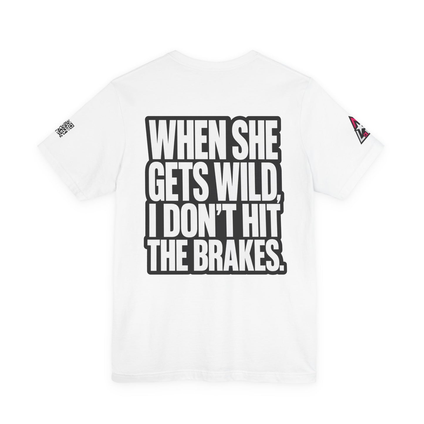 When She Gets Wild, I Don’t Hit the Brakes – Funny Dating Graphic Tee