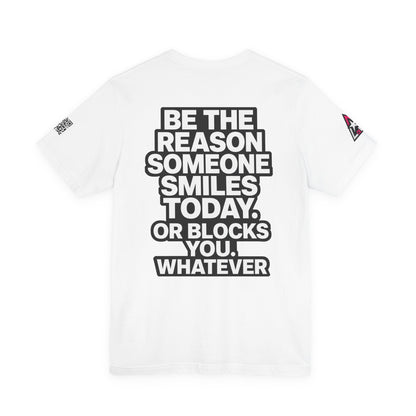Be the Reason Someone Smiles Today… Or Blocks You – Funny Sarcastic Graphic Tee