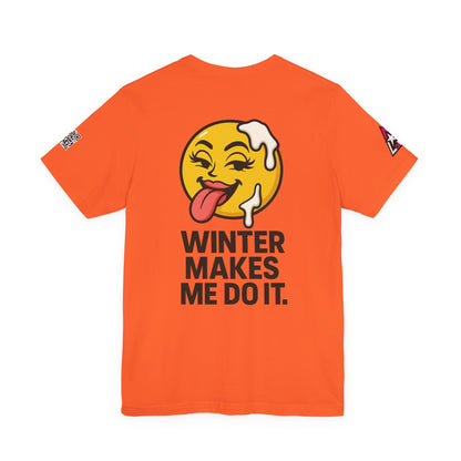 Winter Makes Me Do It Graphic T-Shirt | Funny Winter Tee | Cheeky Snow Lover Shirt