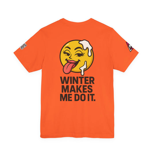 Winter Makes Me Do It Graphic T-Shirt | Funny Winter Tee | Cheeky Snow Lover Shirt