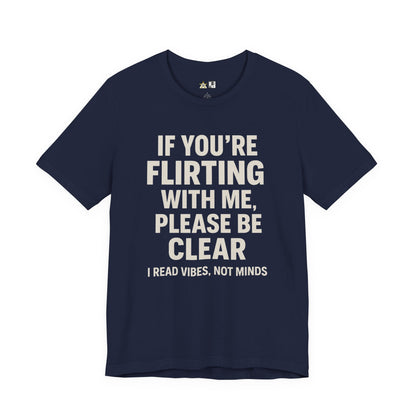 If you’re flirting with me, please be clear. I read vibes, not minds Clear Intent Only Tee – Unisex Streetwear Graphic Tee