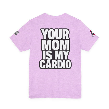 Your Mom Is My Cardio – Funny Adult Graphic Tee