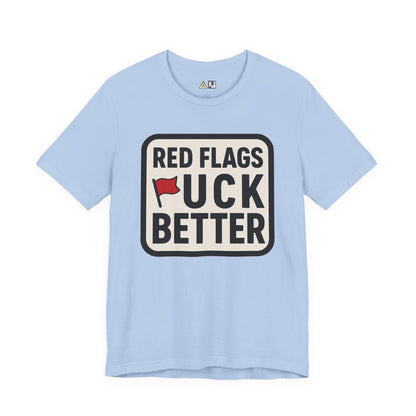 Red Flags F*ck Better – Unisex Streetwear Graphic Tee