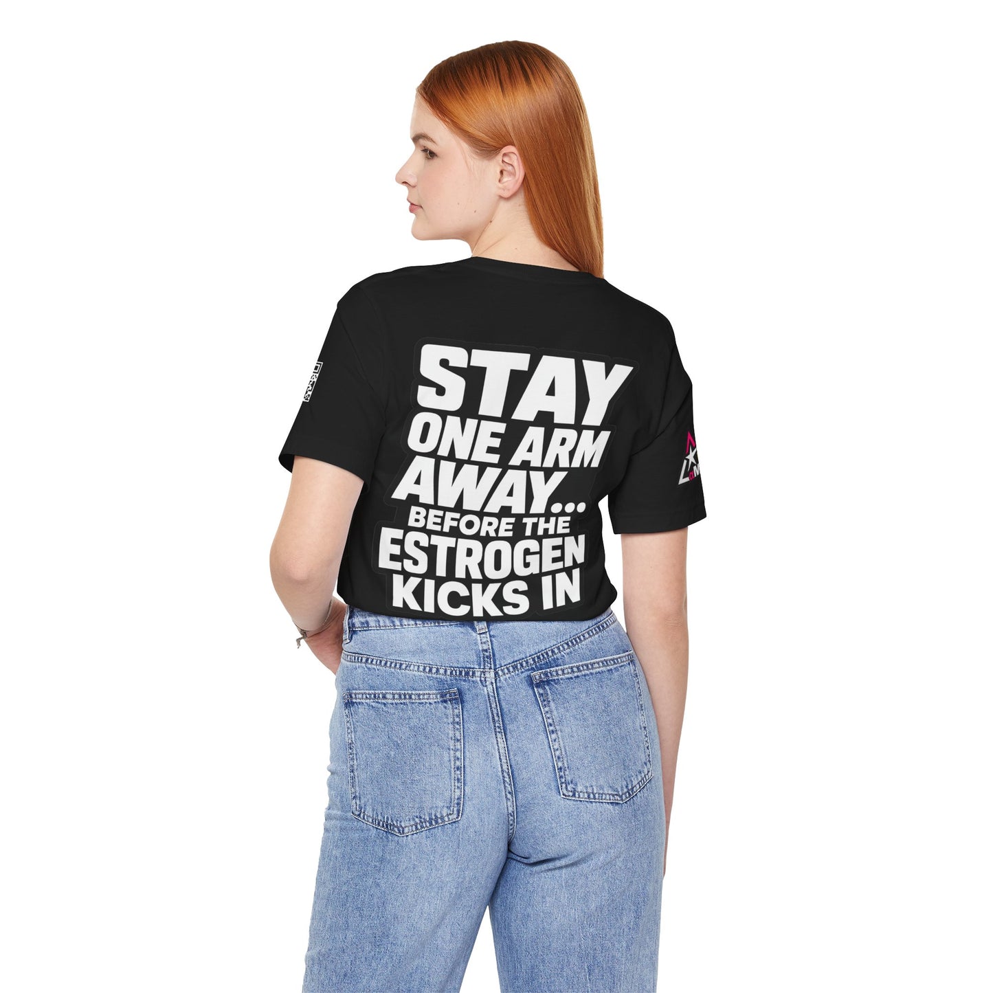 Stay One Arm Away – Funny Estrogen Warning Graphic Tee