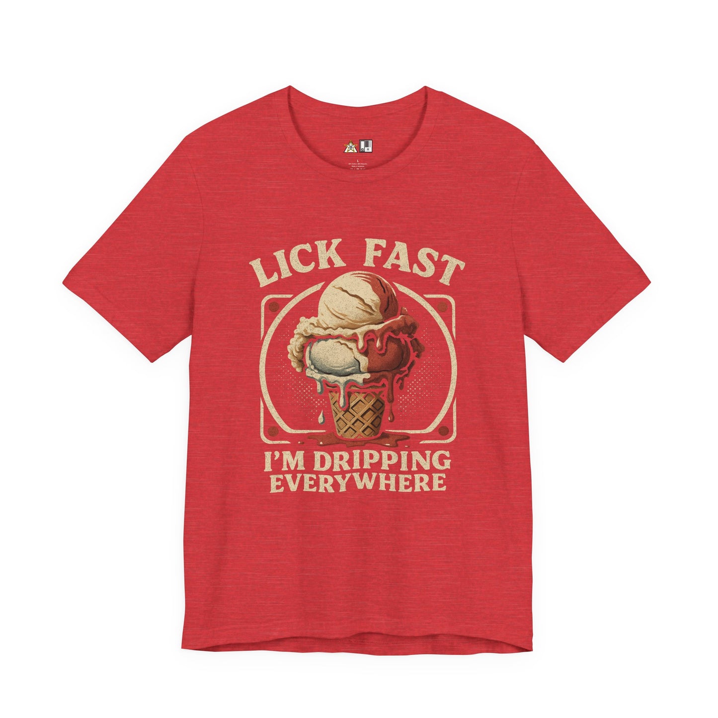 Lick Fast I’m Dripping Everywhere – Unisex Streetwear Graphic Tee
