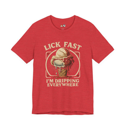 Lick Fast I’m Dripping Everywhere – Unisex Streetwear Graphic Tee