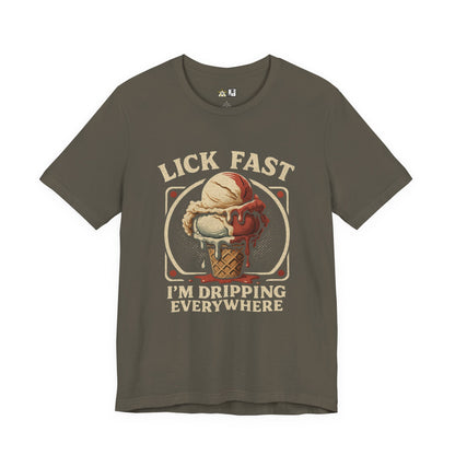 Lick Fast I’m Dripping Everywhere – Unisex Streetwear Graphic Tee