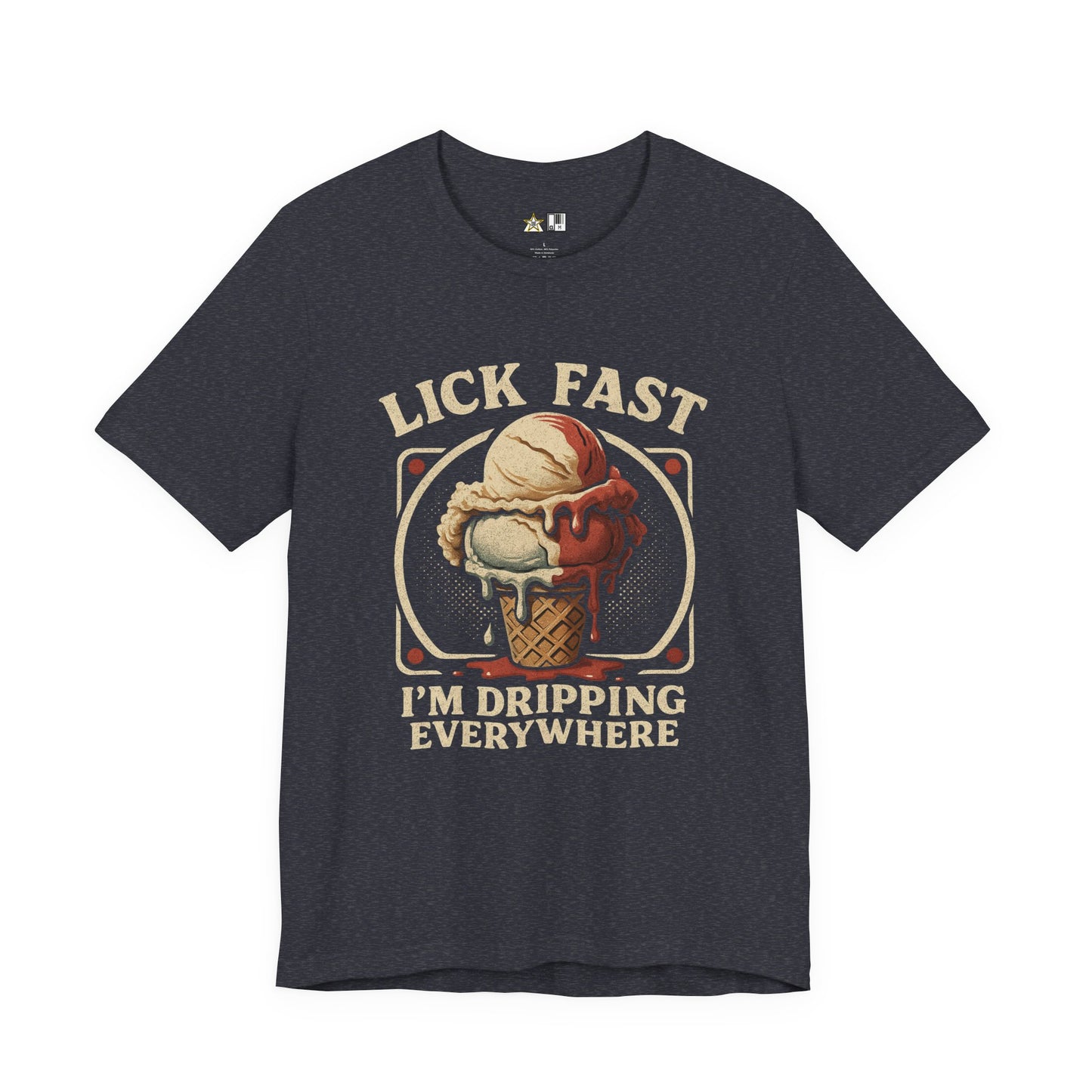 Lick Fast I’m Dripping Everywhere – Unisex Streetwear Graphic Tee