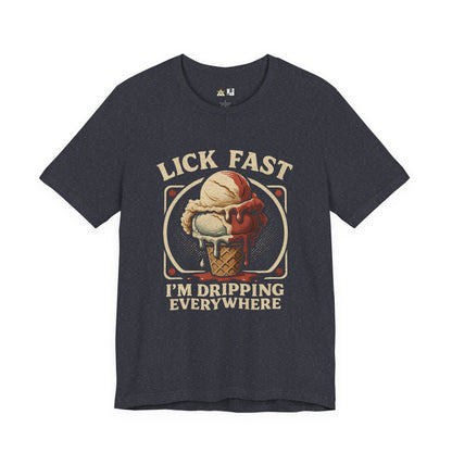 Lick Fast I’m Dripping Everywhere – Unisex Streetwear Graphic Tee