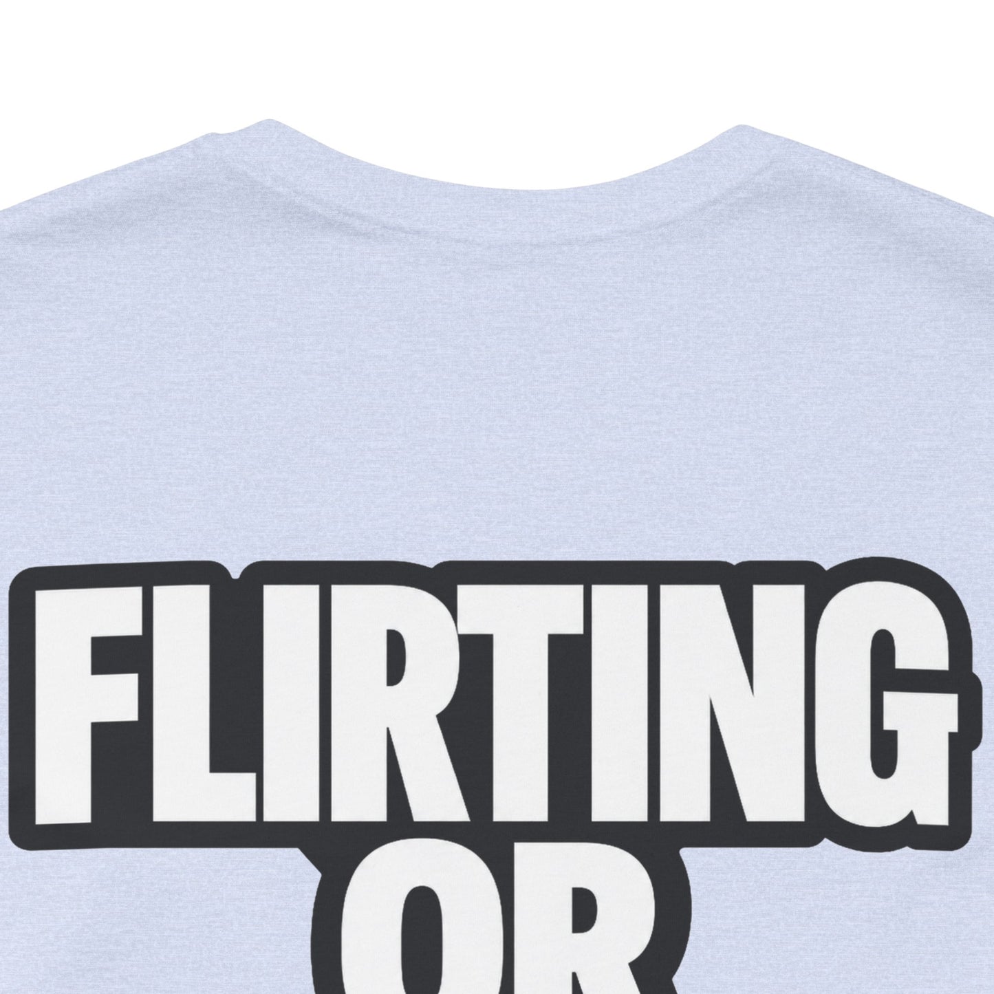Flirting or Friendly? I Get Both – Funny Dating Graphic Tee