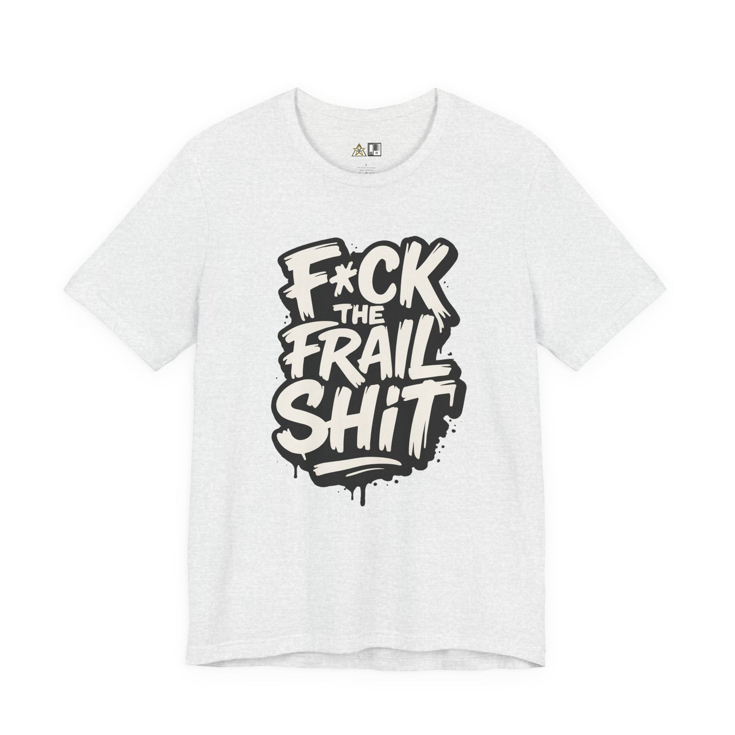 Fck the Frail Sht Attitude – Unisex Streetwear Graphic Tee