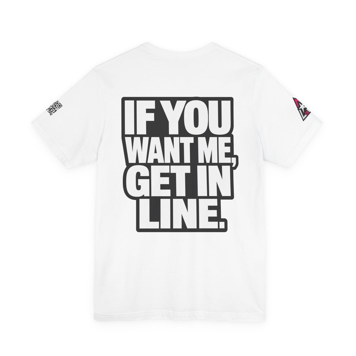 If You Want Me Get in Line – Cocky Flirty Graphic Tee